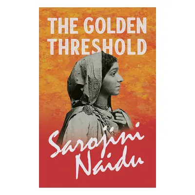 "The Golden Threshold - With a Chapter from 'Studies of Contemporary Poets' by Mary C. Sturgeon"