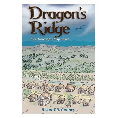 "Dragon's Ridge: A historical fantasy novel" - "" ("Gunney Brian T. N.")