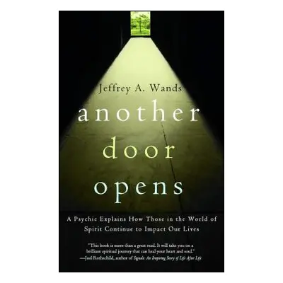 "Another Door Opens: A Psychic Explains How Those in the World of Spirit Continue to Impact Our 