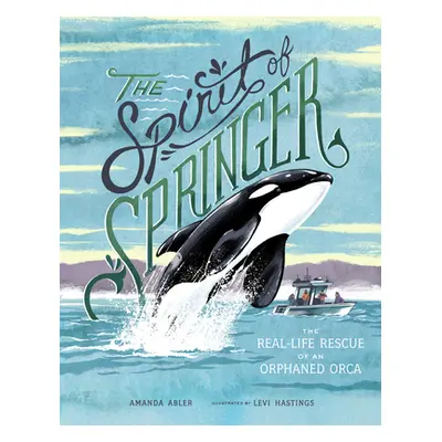 "The Spirit of Springer: The Real-Life Rescue of an Orphaned Orca" - "" ("Abler Amanda")