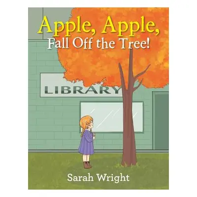 "Apple, Apple, Fall Off the Tree!" - "" ("Wright Sarah")