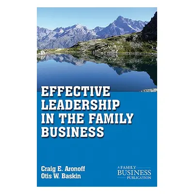 "Effective Leadership in the Family Business" - "" ("Aronoff C.")