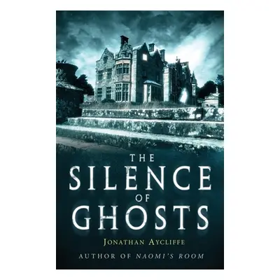 Silence of Ghosts (Aycliffe Jonathan)