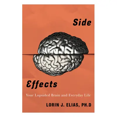 "Side Effects: How Left-Brain Right-Brain Differences Shape Everyday Behaviour" - "" ("Elias Lor