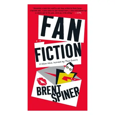 "Fan Fiction: A Mem-Noir: Inspired by True Events" - "" ("Spiner Brent")