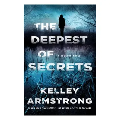 "The Deepest of Secrets: A Rockton Novel" - "" ("Armstrong Kelley")