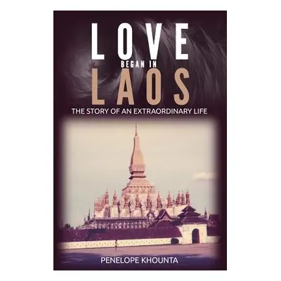 "Love Began in Laos: The Story of an Extraordinary Life" - "" ("Khounta Penelope")