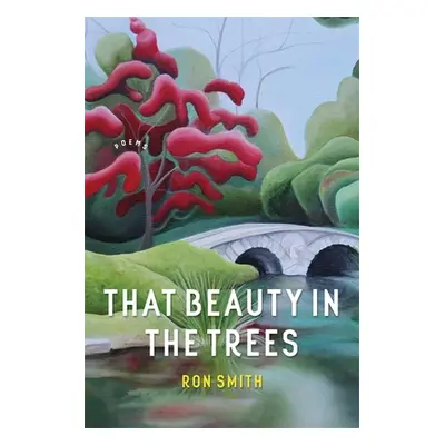 "That Beauty in the Trees: Poems" - "" ("Smith Ron")