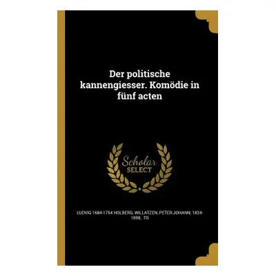 "Der politische kannengiesser. Komdie in fnf acten" - "" ("Holberg Ludvig 1684-1754")