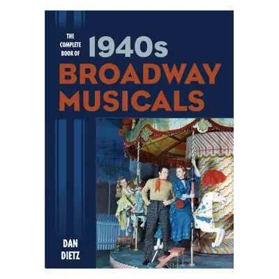 "The Complete Book of 1940s Broadway Musicals" - "" ("Dietz Dan")