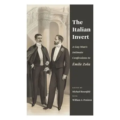 "The Italian Invert: A Gay Man's Intimate Confessions to mile Zola" - "" ("Rosenfeld Michael")