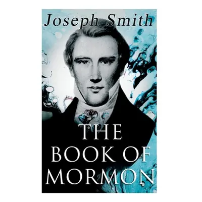 "The Book of Mormon: An Account Written by the Hand of Mormon, Upon Plates Taken from the Plates