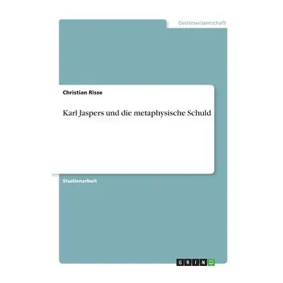 "Karl Jaspers und die metaphysische Schuld" - "" ("Risse Christian")