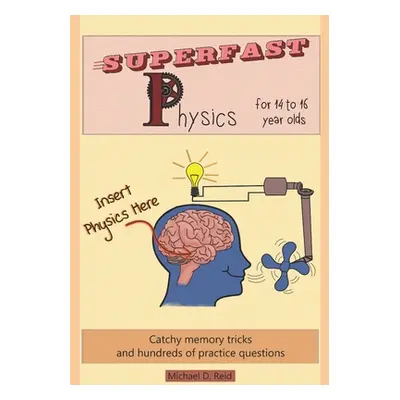 "Superfast Physics for 14 to 16 year olds: Catchy memory tricks and hundreds of practice questio