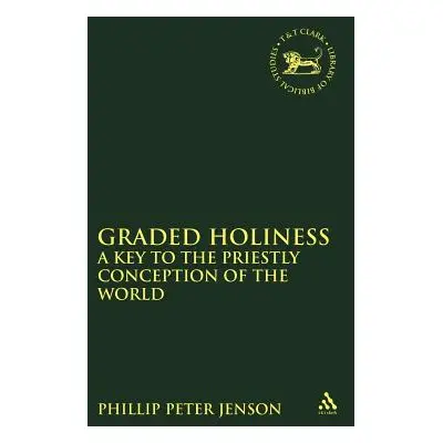 "Graded Holiness: A Key to the Priestly Conception of the World (Journal for the Study of the Ol