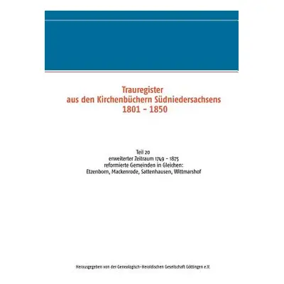 "Trauregister aus den Kirchenbchern Sdniedersachsens 1801 - 1850: Teil 20 erweiterter Zeitraum 1