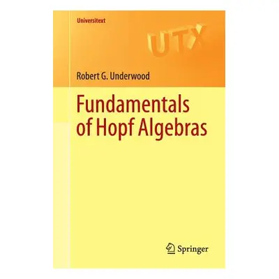 "Fundamentals of Hopf Algebras" - "" ("Underwood Robert G.")