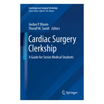 "Cardiac Surgery Clerkship: A Guide for Senior Medical Students" - "" ("Bloom Jordan P.")