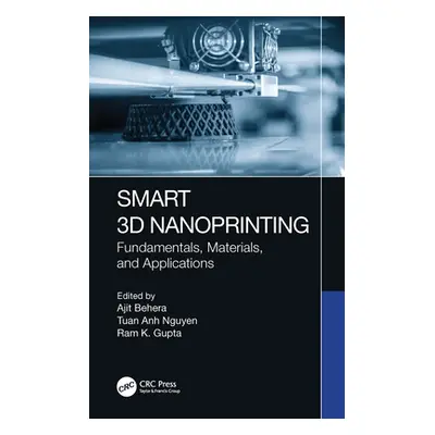 "Smart 3D Nanoprinting: Fundamentals, Materials, and Applications" - "" ("Behera Ajit")