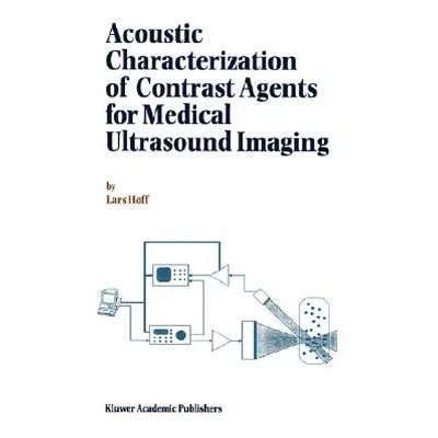 "Acoustic Characterization of Contrast Agents for Medical Ultrasound Imaging" - "" ("Hoff L.")