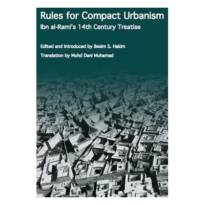 "Rules for Compact Urbanism: Ibn al-Rami's 14th Century Treatise" - "" ("Hakim Besim S.")