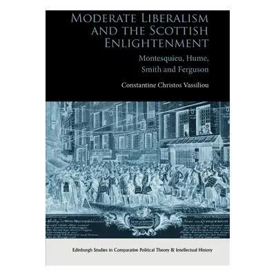 "Moderate Liberalism and the Scottish Enlightenment: Montesquieu, Hume, Smith and Ferguson" - ""