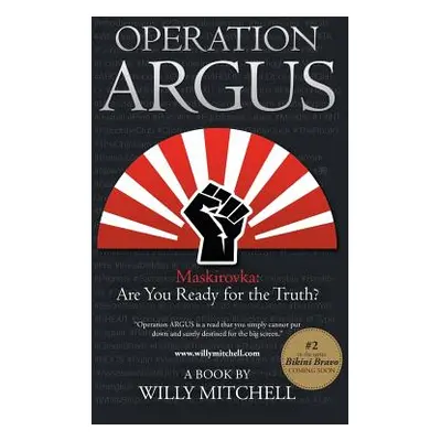 "Operation Argus: Maskirovka: Are You Ready for the Truth?" - "" ("Mitchell Willy")