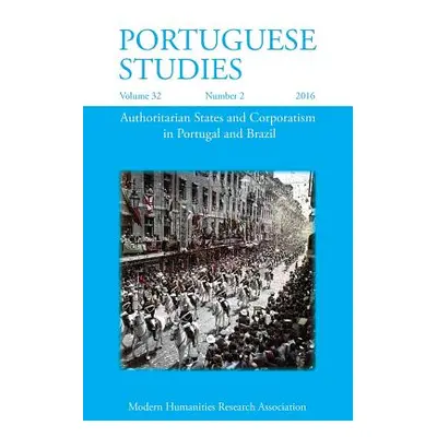 "Portuguese Studies 32: 2 (2016): Authoritarian States and Corporatism in Portugal and Brazil" -