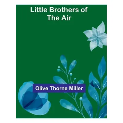 "Little Brothers of the Air" - "" ("Thorne Miller Olive")