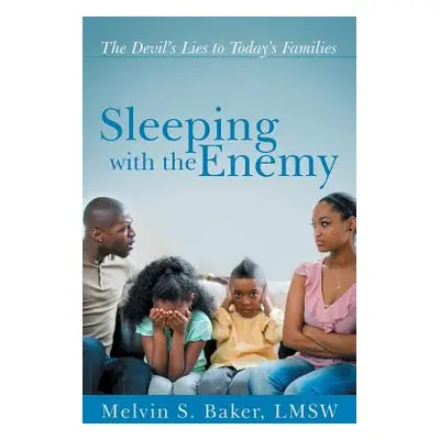 "Sleeping with the Enemy: The Devil's Lies to Today's Families" - "" ("Baker Lmsw Melvin S.")