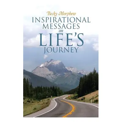 "Inspirational Messages On Life's Journey" - "" ("Morphew Becky")