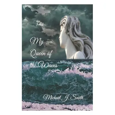 "My Queen of the Waves" - "" ("Smith Michael J.")