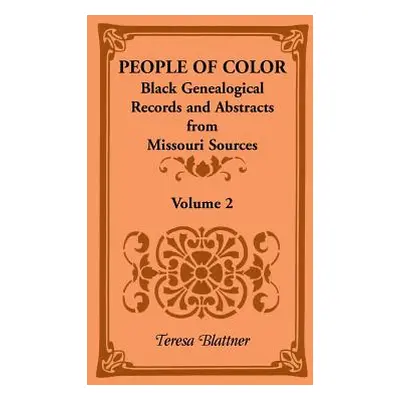 "People of Color: Black Genealogical Records and Abstracts from Missouri Sources, Volume 2" - ""