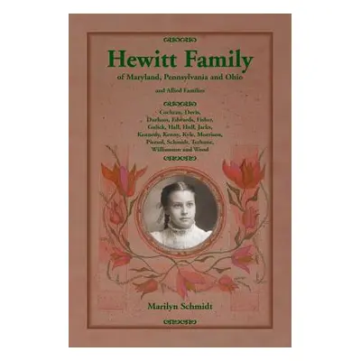 "Hewitt Family of Maryland, Pennsylvania, and Ohio, and Allied Families: Cochran, Davis, Durham,