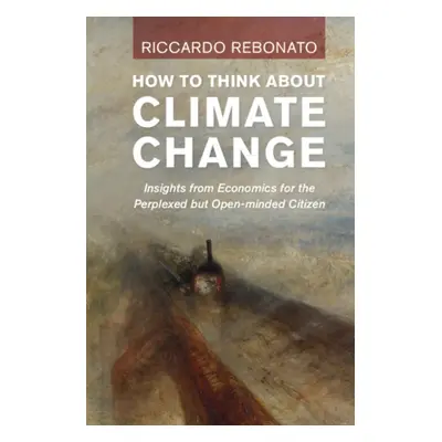 "How to Think about Climate Change: Insights from Economics for the Perplexed But Open-Minded Ci