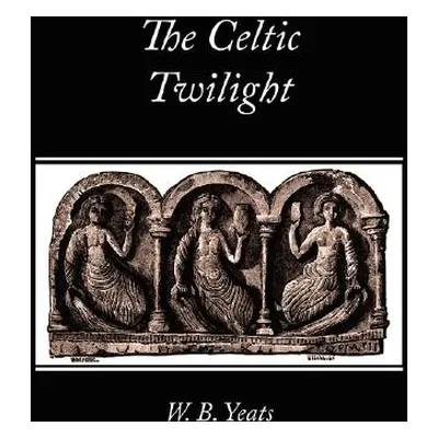 "The Celtic Twilight" - "" ("W. B. Yeats B. Yeats")