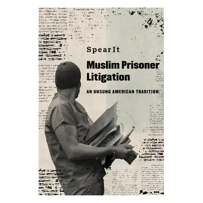 "Muslim Prisoner Litigation: An Unsung American Tradition" - "" ("Spearit")