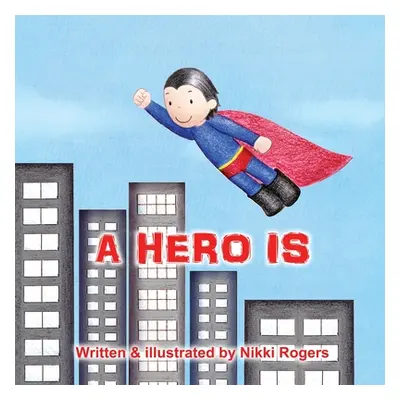 "A Hero Is" - "" ("Rogers Nikki")