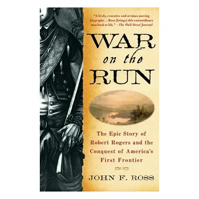 "War on the Run: The Epic Story of Robert Rogers and the Conquest of America's First Frontier" -