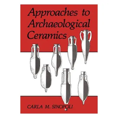 "Approaches to Archaeological Ceramics" - "" ("Sinopoli Carla M.")