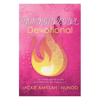 "Flamingfiregirl Devotional: ...For God has made His servants AS FLAMES OF FIRE. (Hebrews 1:7)" 