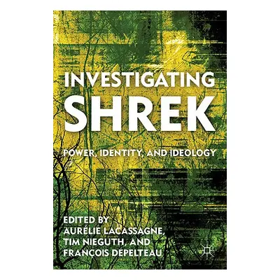 "Investigating Shrek: Power, Identity, and Ideology" - "" ("Nieguth T.")