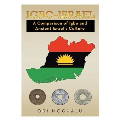 "Igbo-Israel: A Comparison of Igbo and Ancient Israel's Culture" - "" ("Moghalu Odi")