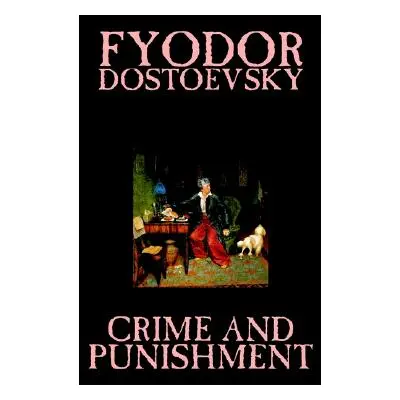 "Crime and Punishment by Fyodor M. Dostoevsky, Fiction, Classics" - "" ("Dostoevsky Fyodor M.")