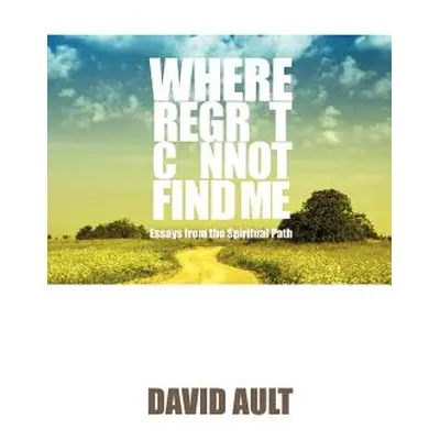 "Where Regret Cannot Find Me" - "" ("Ault David")