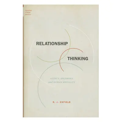 "Relationship Thinking: Agency, Enchrony, and Human Sociality" - "" ("Enfield N. J.")