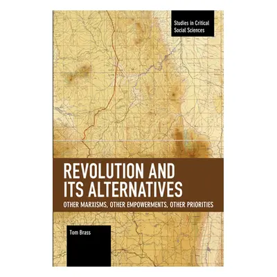 "Revolution and Its Alternatives: Other Marxisms, Other Empowerments, Other Priorities" - "" ("B