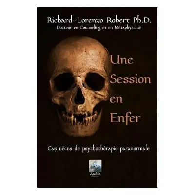 "Une Session en Enfer: Cas vcus de psychothrapie paranormale" - "" (" Richard-L Robert")