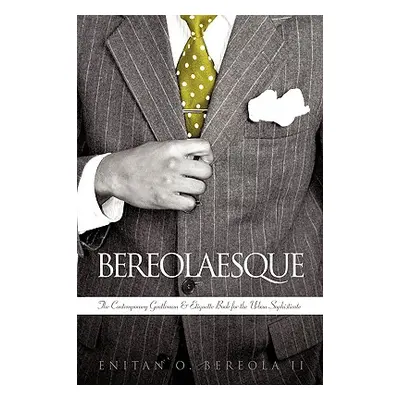 "Bereolaesque: The Contemporary Gentleman & Etiquette Book for the Urban Sophisticate" - "" ("En