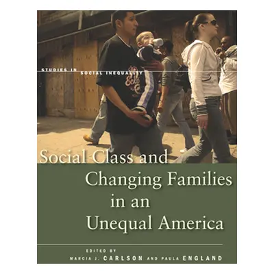 "Social Class and Changing Families in an Unequal America" - "" ("Carlson Marcia J.")